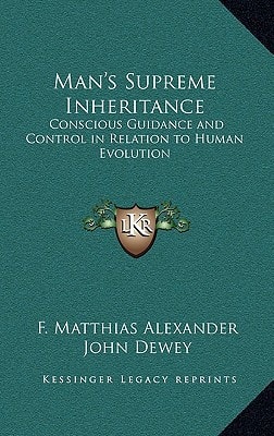 Man's Supreme Inheritance: Conscious Guidance and Control in Relation to Human Evolution