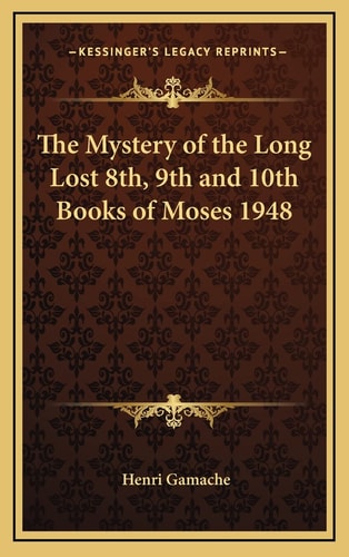 The Mystery of the Long Lost 8th, 9th and 10th Books of Moses 1948