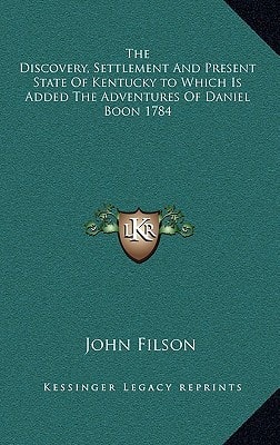 The Discovery, Settlement And Present State Of Kentucky to Which Is Added The Adventures Of Daniel Boon 1784