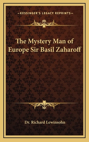 The Mystery Man of Europe Sir Basil Zaharoff