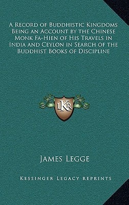 A Record of Buddhistic Kingdoms Being an Account by the Chinese Monk Fa-Hien of His Travels in India and Ceylon in Search of the Buddhist Books of Discipline