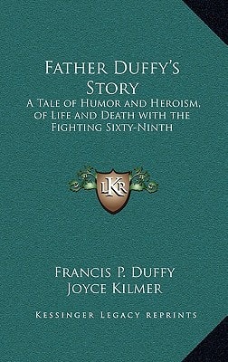 Father Duffy's Story: A Tale of Humor and Heroism, of Life and Death with the Fighting Sixty-Ninth