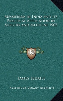 Mesmerism in India and its Practical Application in Surgery and Medicine 1902