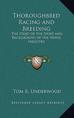 Thoroughbred Racing and Breeding: The Story of the Sport and Background of the Horse Industry