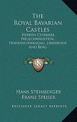 The Royal Bavarian Castles: Herren Chiemsee, Neuschwanstein, Hohenschwangau, Linderhof And Berg