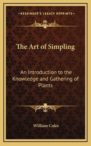 The Art of Simpling: An Introduction to the Knowledge and Gathering of Plants