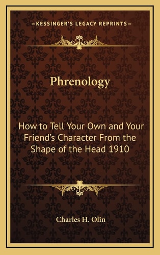 Phrenology: How to Tell Your Own and Your Friend's Character From the Shape of the Head 1910