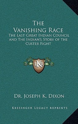 The Vanishing Race: The Last Great Indian Council and The Indian's Story of the Custer Fight