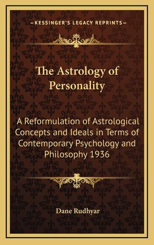 The Astrology of Personality: A Reformulation of Astrological Concepts and Ideals in Terms of Contemporary Psychology and Philosophy 1936