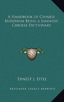 A Handbook of Chinese Buddhism Being a Sanskrit, Chinese Dictionary
