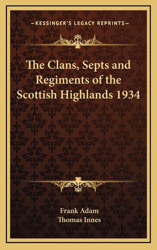 The Clans, Septs and Regiments of the Scottish Highlands 1934