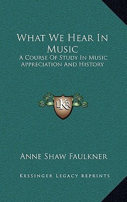 What We Hear In Music: A Course Of Study In Music Appreciation And History