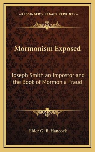 Mormonism Exposed: Joseph Smith an Impostor and the Book of Mormon a Fraud