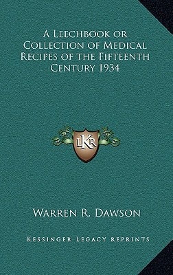 A Leechbook or Collection of Medical Recipes of the Fifteenth Century 1934
