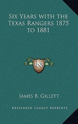 Six Years with the Texas Rangers 1875 to 1881