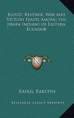 Blood, Revenge, War and Victory Feasts Among the Jibara Indians of Eastern Ecuador