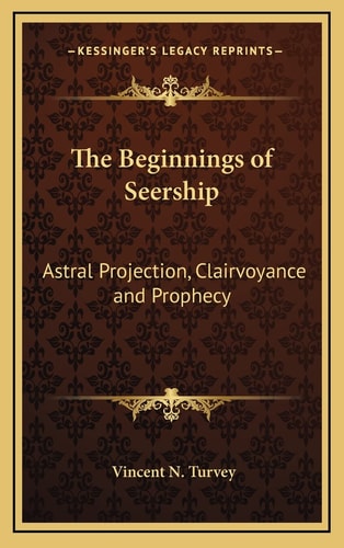 The Beginnings of Seership: Astral Projection, Clairvoyance and Prophecy