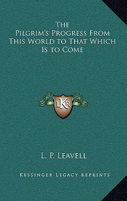 The Pilgrim's Progress From This World to That Which Is to Come