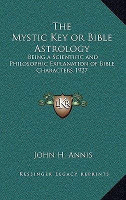 The Mystic Key or Bible Astrology: Being a Scientific and Philosophic Explanation of Bible Characters 1927