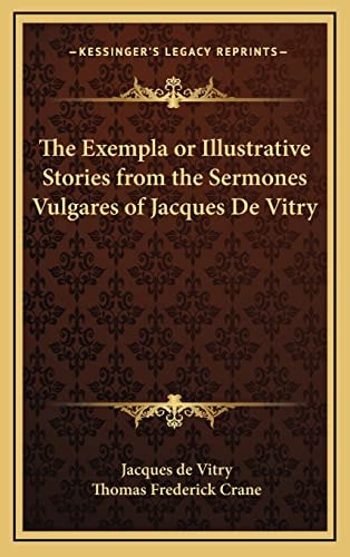 The Exempla or Illustrative Stories from the Sermones Vulgares of Jacques De Vitry