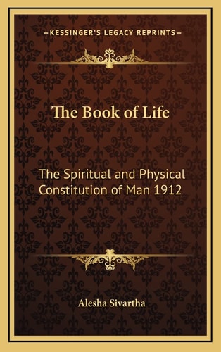 The Book of Life: The Spiritual and Physical Constitution of Man 1912