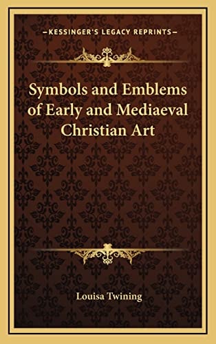 Symbols and Emblems of Early and Mediaeval Christian Art
