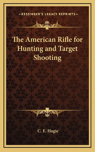The American Rifle for Hunting and Target Shooting