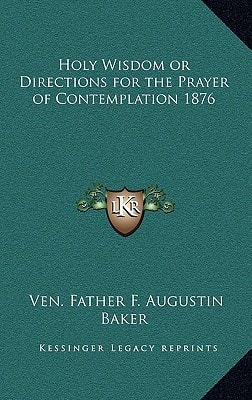 Holy Wisdom or Directions for the Prayer of Contemplation 1876