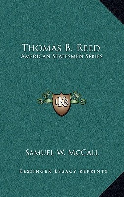 Thomas B. Reed: American Statesmen Series