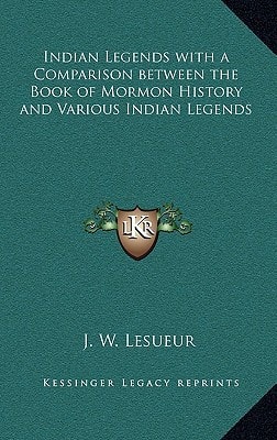 Indian Legends with a Comparison Between the Book of Mormon History and Various Indian Legends