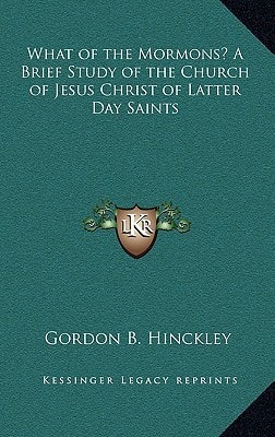 What of the Mormons? A Brief Study of the Church of Jesus Christ of Latter Day Saints