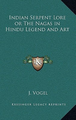 Indian Serpent Lore or The Nagas in Hindu Legend and Art