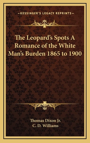 The Leopard's Spots A Romance of the White Man's Burden 1865 to 1900