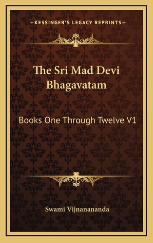 The Sri Mad Devi Bhagavatam: Books One Through Twelve V1