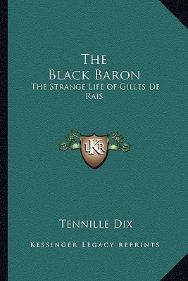 The Black Baron: The Strange Life of Gilles De Rais
