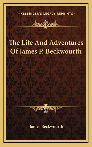 The Life And Adventures Of James P. Beckwourth