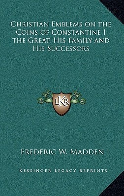Christian Emblems on the Coins of Constantine I the Great, His Family and His Successors