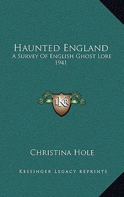 Haunted England: A Survey Of English Ghost Lore 1941