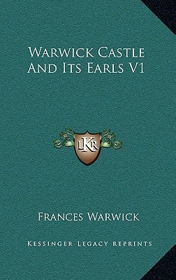 Warwick Castle And Its Earls V1