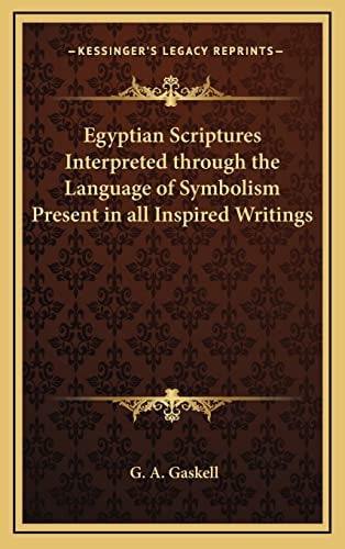 Egyptian Scriptures Interpreted through the Language of Symbolism Present in all Inspired Writings