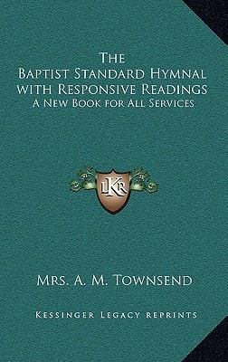 The Baptist Standard Hymnal with Responsive Readings: A New Book for All Services