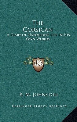 The Corsican: A Diary of Napoleon's Life in His Own Words