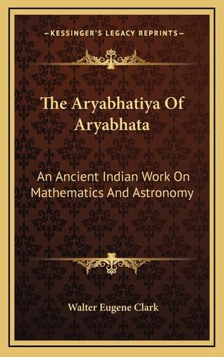 The Aryabhatiya Of Aryabhata: An Ancient Indian Work On Mathematics And Astronomy