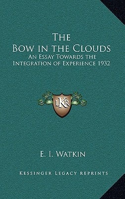 The Bow in the Clouds: An Essay Towards the Integration of Experience 1932