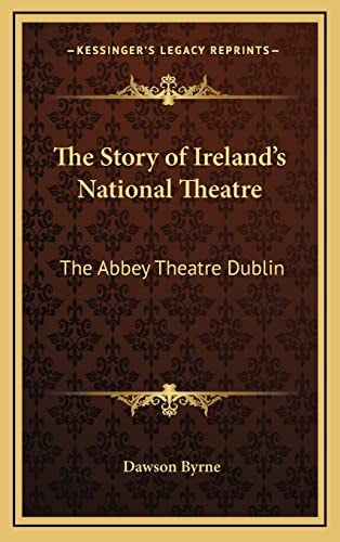 The Story of Ireland's National Theatre: The Abbey Theatre Dublin