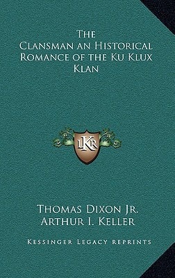 Clansman an Historical Romance of the Ku Klux Klan