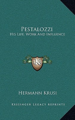 Pestalozzi: His Life, Work And Influence