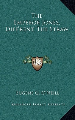 The Emperor Jones, Diff'rent, the Straw (Kessinger Legacy Reprints)