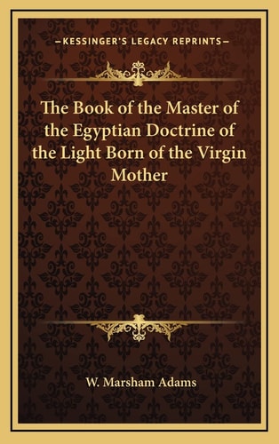 The Book of the Master of the Egyptian Doctrine of the Light Born of the Virgin Mother