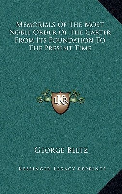 Memorials Of The Most Noble Order Of The Garter From Its Foundation To The Present Time
